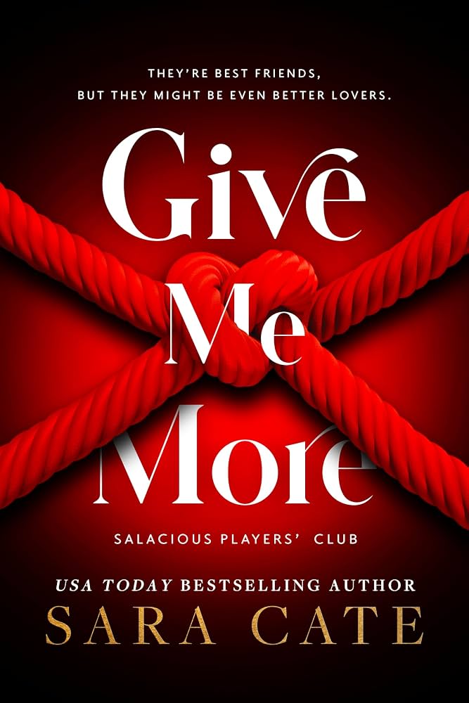 Give Me More by Sara Cate • Salacious Players' Club: Book 3 of 6