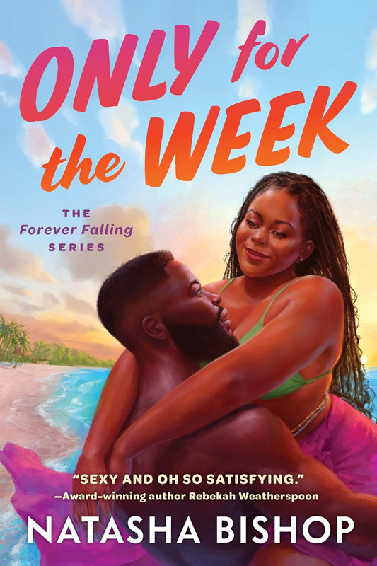 Only for the Week by by Natasha Bishop • The Forever Falling Series: Book 1 of 1