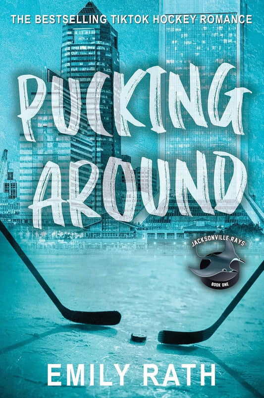 Pucking Around by Emily Rath • Jacksonville Rays Series: Book 1 of 4