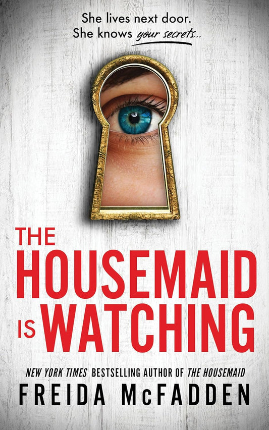 The Housemaid Is Watching by Freida Mcfadden • The Housemaid: Book 3 of 3
