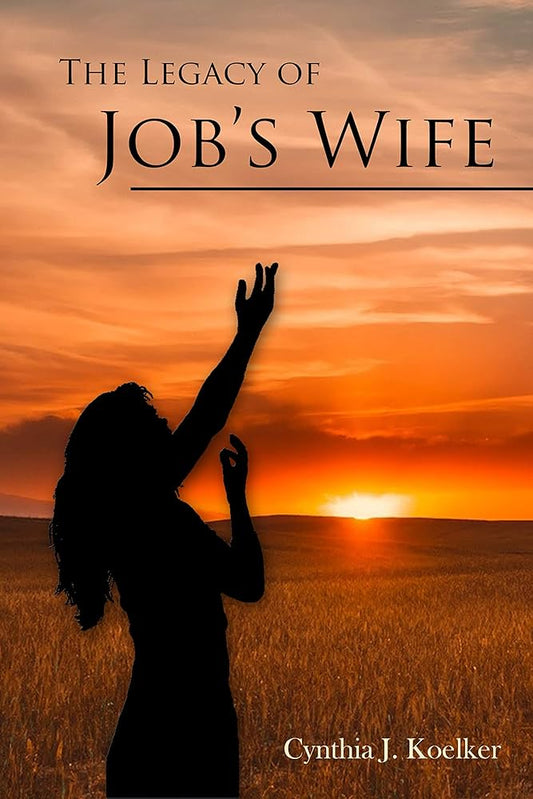 The Legacy of Job’s Wife by Cynthia J Koelker