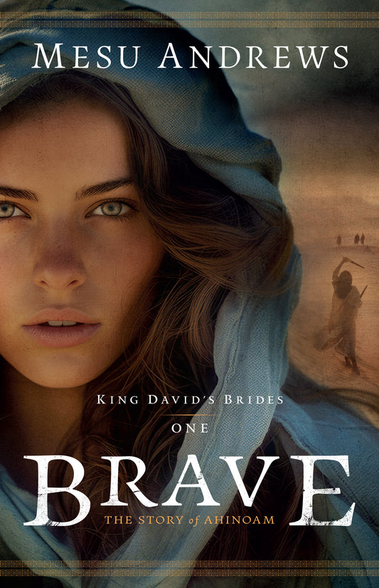 Brave by Mesu Andrews • King David's Brides Series Book 1 of 2