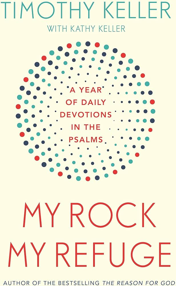 My Rock; My Refuge by Timothy Keller