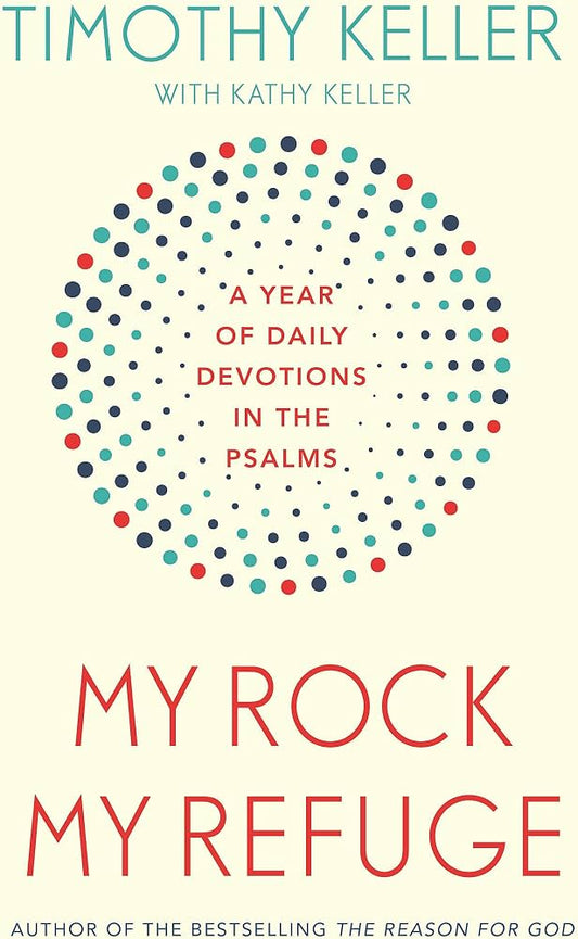 My Rock; My Refuge by Timothy Keller