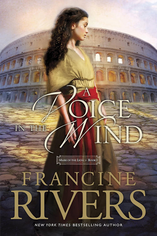 A Voice in the Wind by Francine Rivers • Mark of the Lion: Book 1 of 3