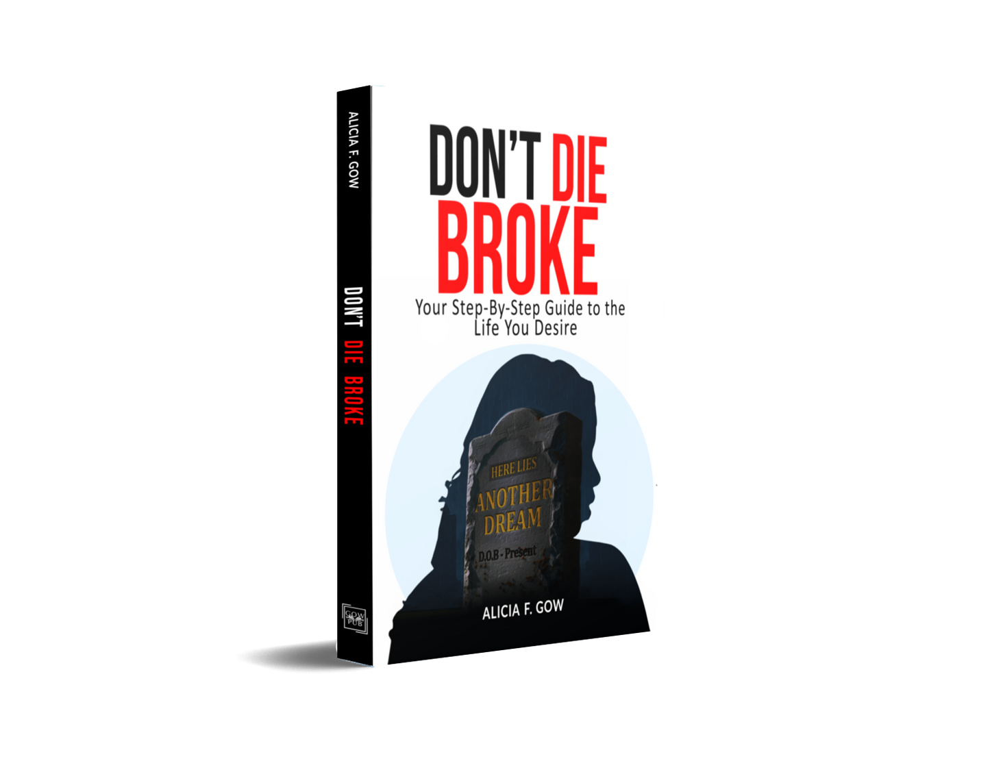 Don't Die Broke: Your Step-By-Step Guide To The Life You Desire