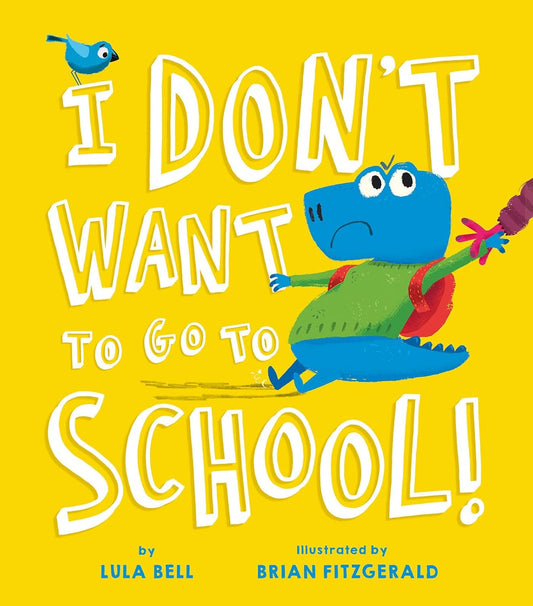I Don't Want To Go To School by Lula Bell and Brian Fitzgerald