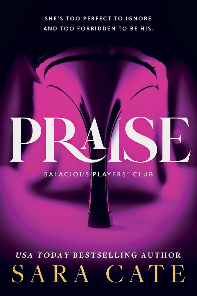 Praise by Sara Cate • Salacious Players' Club: Book 1 of 6