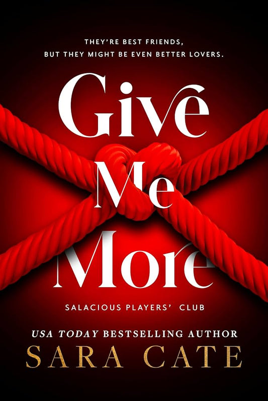 Give Me More by Sara Cate • Salacious Players' Club: Book 3 of 6