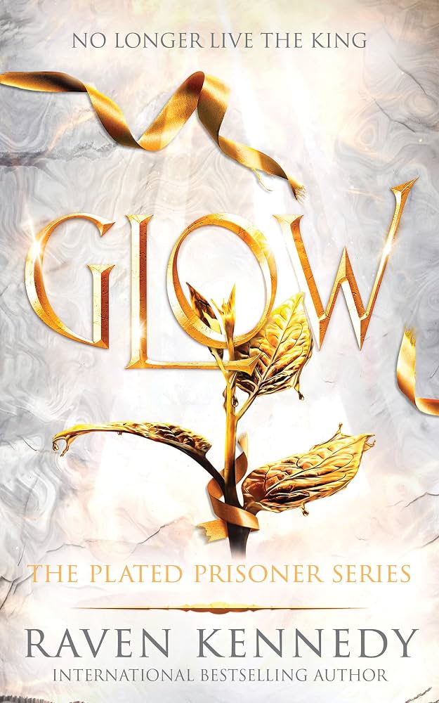 Glow by Raven Kennedy • The Plated Prisoner: Book 4 of 6