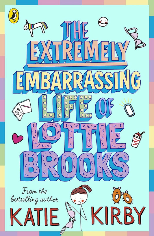 The Extremely Embarrassing Life of Lottie Brooks by Katie Kirby (Book 1: Lottie Brooks)