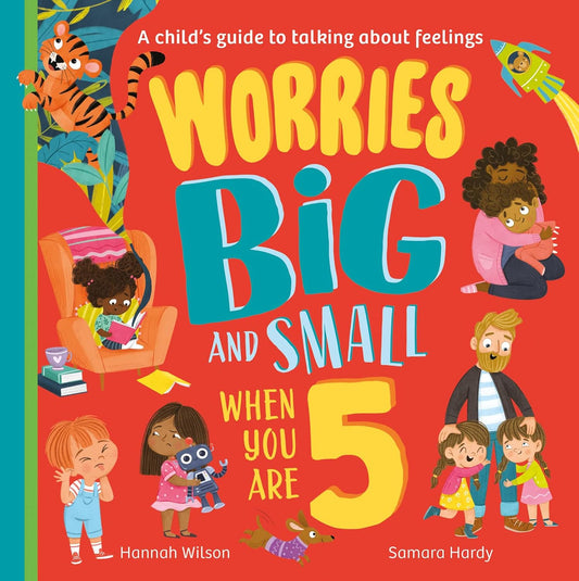 Worries Big And Small When You Are 5 by Hannah Wilson and Samara Hardy