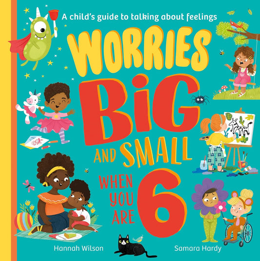 Worries Big And Small When You Are 6 by Hannah Wilson and Samara Hardy