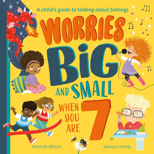 Worries Big And Small When You Are 7 by Hannah Wilson and Samara Hardy