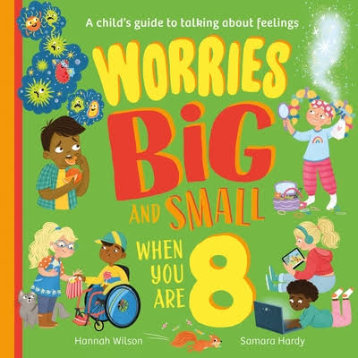 Worries Big And Small When You Are 8 by Hannah Wilson and Samara Hardy