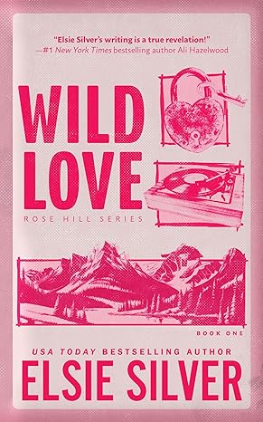 Wild Love by Elsie Silver • Rose Hill Series: Book 1 of 4